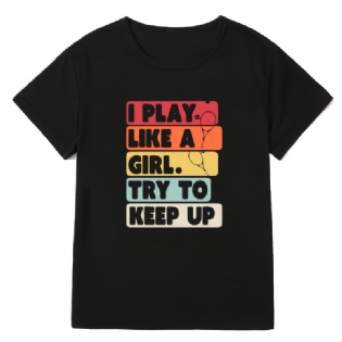 I Play Like A Piger Brevtryk T-shirt Med Rund Hals Afslappet Løs Kortærmet Mode Sommer T-shirts Overdele Dametøj